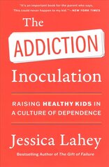 Addiction Inoculation: Raising Healthy Kids in a Culture of Dependence hind ja info | Ühiskonnateemalised raamatud | kaup24.ee