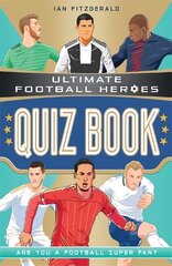 Ultimate Football Heroes Quiz Book (Ultimate Football Heroes - the No. 1   football series) цена и информация | Книги для подростков и молодежи | kaup24.ee