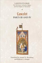 Lancelot-Grail: 4. Lancelot part III and IV: The Old French Arthurian Vulgate and Post-Vulgate in Translation, v. 4, Pt. 3 & 4, Lancelot цена и информация | Исторические книги | kaup24.ee