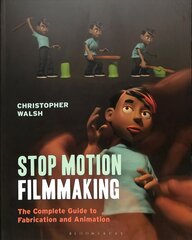 Stop Motion Filmmaking: The Complete Guide to Fabrication and Animation hind ja info | Kunstiraamatud | kaup24.ee