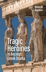 Tragic Heroines in Ancient Greek Drama hind ja info | Ajalooraamatud | kaup24.ee