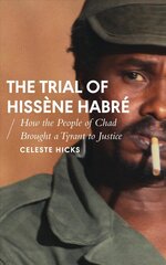 Trial of Hissene Habre: How the People of Chad Brought a Tyrant to Justice цена и информация | Биографии, автобиогафии, мемуары | kaup24.ee