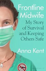 Frontline Midwife: My Story of Survival and Keeping Others Safe цена и информация | Книги по экономике | kaup24.ee