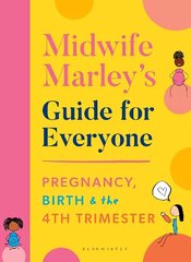 Midwife Marley's Guide For Everyone: Pregnancy, Birth and the 4th Trimester hind ja info | Majandusalased raamatud | kaup24.ee