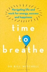 Time to Breathe: Navigating Life and Work for Energy, Success and Happiness hind ja info | Eneseabiraamatud | kaup24.ee