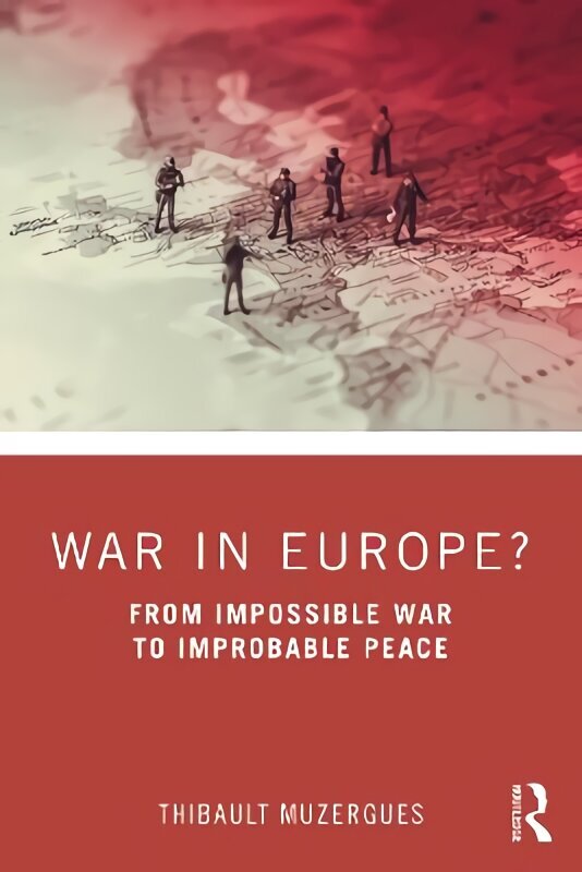 War in Europe?: From Impossible War to Improbable Peace цена и информация | Ajalooraamatud | kaup24.ee