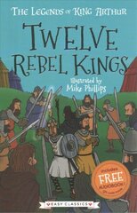 Twelve Rebel Kings (Easy Classics): The Legends of King Arthur: Merlin, Magic, and Dragons цена и информация | Книги для подростков и молодежи | kaup24.ee