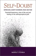 Self-Doubt: Depression, Anxiety Disorders, Panic and Fear - Threshold experiences, crises of the soul and healing on the anthroposophical path hind ja info | Usukirjandus, religioossed raamatud | kaup24.ee