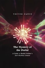 Mystery of the Portal: A Guide to Rudolf Steiner's first Mystery Drama цена и информация | Исторические книги | kaup24.ee