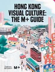 Hong Kong Visual Culture: The Mplus Guide hind ja info | Kunstiraamatud | kaup24.ee