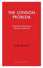 London Problem: What Britain Gets Wrong About Its Capital City hind ja info | Ühiskonnateemalised raamatud | kaup24.ee