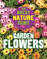 Great Nature Hunt: Garden Flowers Illustrated edition цена и информация | Книги для подростков и молодежи | kaup24.ee