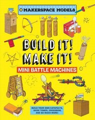 Build It Make It! Mini Battle Machines: Build Your Own Catapults, Siege Tower, Crossbow, And So Much More! цена и информация | Книги для подростков и молодежи | kaup24.ee