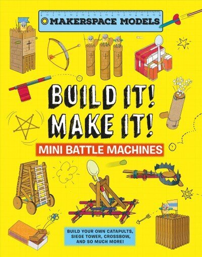 Build It Make It! Mini Battle Machines: Build Your Own Catapults, Siege Tower, Crossbow, And So Much More! цена и информация | Noortekirjandus | kaup24.ee