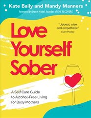 Love Yourself Sober: A Self Care Guide to Alcohol-Free Living for Busy Mothers 2020 цена и информация | Самоучители | kaup24.ee