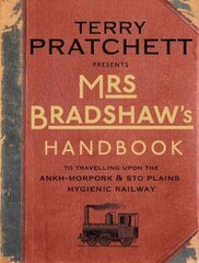 Mrs Bradshaw's Handbook: the essential travel guide for anyone wanting to discover the sights and sounds of Sir Terry Pratchett's amazing Discworld hind ja info | Fantaasia, müstika | kaup24.ee