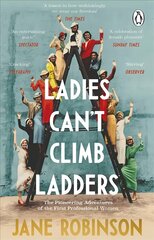 Ladies Can't Climb Ladders: The Pioneering Adventures of the First Professional Women цена и информация | Исторические книги | kaup24.ee