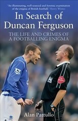 In Search of Duncan Ferguson: The Life and Crimes of a Footballing Enigma цена и информация | Биографии, автобиогафии, мемуары | kaup24.ee