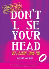 Don't Lose Your Head: Life Lessons from the Six Ex-Wives of Henry VIII цена и информация | Фантастика, фэнтези | kaup24.ee