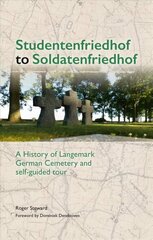 Studentenfriedhof to Soldatenfriedhof: A History of Langemark German Cemetery and Self-guided Tour цена и информация | Исторические книги | kaup24.ee