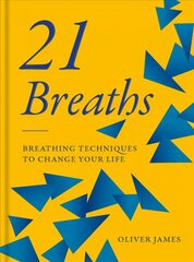 Oliver James 21 Breaths: Breathing Techniques to Change Your Life hind ja info | Eneseabiraamatud | kaup24.ee