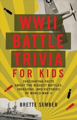 WWII Battle Trivia For Kids: Fascinating Facts about the Biggest Battles, Invasions, and Victories of World War II цена и информация | Книги для подростков и молодежи | kaup24.ee