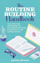 Routine Building Handbook: Your All-in-One Habit Builder for Increased Productivity, Inspired Work, and Lasting Success hind ja info | Eneseabiraamatud | kaup24.ee