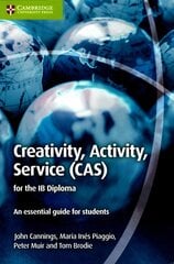 Creativity, Activity, Service (CAS) for the IB Diploma: An Essential Guide for Students, Creativity, Activity, Service (CAS) for the IB Diploma: An Essential Guide for Students hind ja info | Ühiskonnateemalised raamatud | kaup24.ee