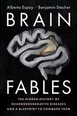 Brain Fables: The Hidden History of Neurodegenerative Diseases and a Blueprint to Conquer Them hind ja info | Majandusalased raamatud | kaup24.ee