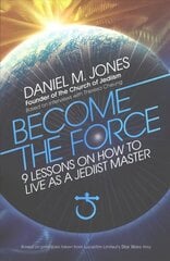 Become the Force: 9 Lessons on How to Live as a Jediist Master цена и информация | Самоучители | kaup24.ee