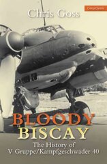 Bloody Biscay: The History of V Gruppe/Kampfgeschwader 40 цена и информация | Исторические книги | kaup24.ee