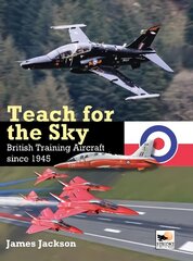 Teach for the Sky: British Training Aircraft since 1945 hind ja info | Ajalooraamatud | kaup24.ee