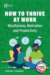 How to Thrive at Work: Mindfulness, Motivation and Productivity hind ja info | Majandusalased raamatud | kaup24.ee