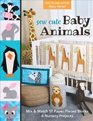 Sew Cute Baby Animals: Mix & Match 17 Paper-Pieced Blocks; 6 Nursery Projects цена и информация | Книги о питании и здоровом образе жизни | kaup24.ee