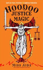 Hoodoo Justice Magic: Spells for Power, Protection and Righteous Vindication цена и информация | Самоучители | kaup24.ee