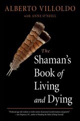 Shaman's Book of Living and Dying: Tools for Healing Body, Mind, and Spirit цена и информация | Самоучители | kaup24.ee