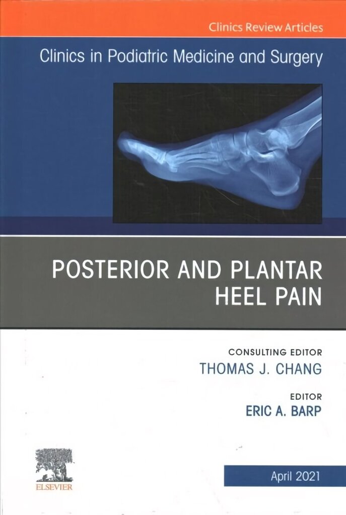 Posterior and plantar heel pain, An Issue of Clinics in Podiatric Medicine and Surgery, Volume 38-2 hind ja info | Majandusalased raamatud | kaup24.ee