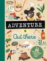 Adventure is Out There: Creative activities for outdoor explorers цена и информация | Книги для малышей | kaup24.ee