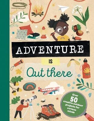 Adventure is Out There: Creative activities for outdoor explorers hind ja info | Väikelaste raamatud | kaup24.ee