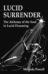 Lucid Surrender: The Alchemy of the Soul in Lucid Dreaming цена и информация | Самоучители | kaup24.ee