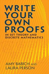 Write Your Own Proofs: in Set Theory and Discrete Mathematics цена и информация | Книги по экономике | kaup24.ee