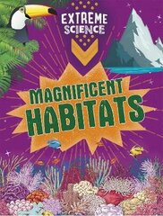 Extreme Science: Magnificent Habitats Illustrated edition hind ja info | Noortekirjandus | kaup24.ee