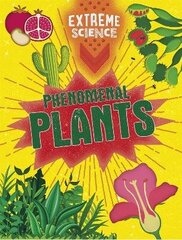 Extreme Science: Phenomenal Plants Illustrated edition hind ja info | Noortekirjandus | kaup24.ee