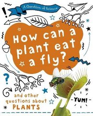 Question of Science: How can a plant eat a fly? And other questions about plants цена и информация | Книги для подростков и молодежи | kaup24.ee