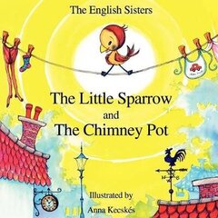 Story Time for Kids with NLP by The English Sisters - The Little Sparrow and The Chimney Pot hind ja info | Noortekirjandus | kaup24.ee