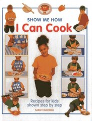 Show Me How: I Can Cook: Recipes for Kids Shown Step by Step hind ja info | Noortekirjandus | kaup24.ee