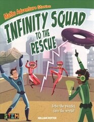 Maths Adventure Stories: Infinity Squad to the Rescue: Solve the Puzzles, Save the World! hind ja info | Noortekirjandus | kaup24.ee