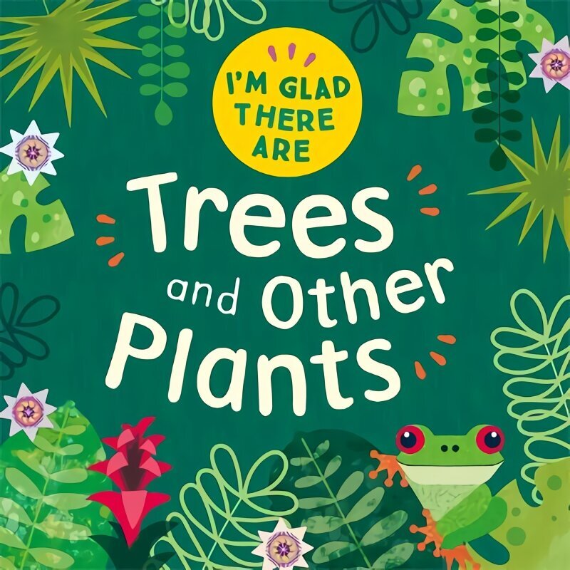 I'm Glad There Are: Trees and Other Plants цена и информация | Noortekirjandus | kaup24.ee