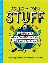 Follow Your Stuff: Who Makes It, Where Does It Come From, How Does It Get to You? цена и информация | Книги для подростков и молодежи | kaup24.ee