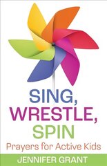 Sing, Wrestle, Spin: Prayers for Active Kids hind ja info | Noortekirjandus | kaup24.ee